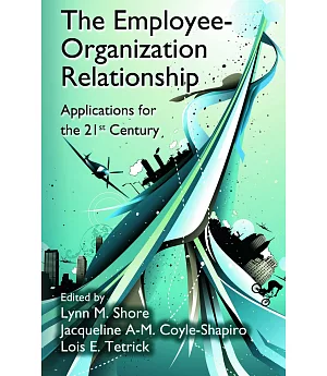 The Employee-Organization Relationship: Applications for the 21st Century