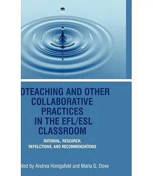 Co-Teaching and Other Collaborative Practices in the EFL/ESL Classroom: Rationale, Research, Reflections, and Recommendations