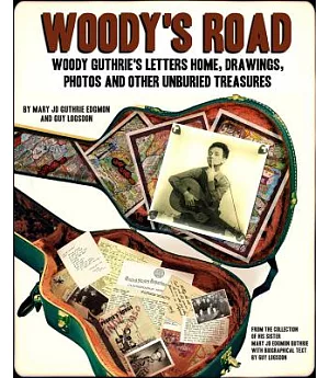 Woody’s Road: Woody Guthrie’s Letters Home, Drawings, Photos, and Other Unburied Treasures