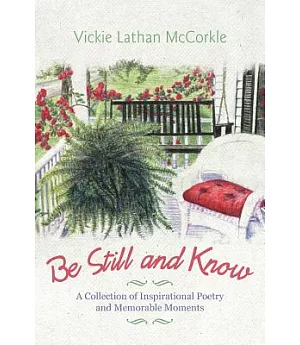 Be Still and Know: A Collection of Inspirational Poetry and Memorable Moments