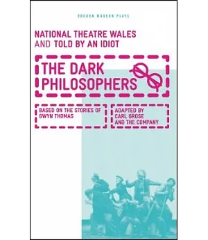 The Dark Philosophers: Based on the Life and Stories of Gwyn Thomas