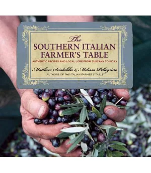 The Southern Italian Farmer’s Table: Authentic Recipes and Local Lore from Tuscany to Sicily