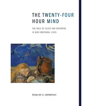 The Twenty-four Hour Mind: The Role of Sleep and Dreaming in Our Emotional Lives