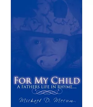 For My Child: A Fathers Life in Rhyme
