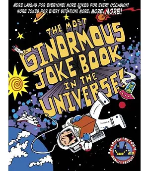 The Most Ginormous Joke Book in the Universe!: More Laughs for Everyone! More Jokes for Every Occasion! More Jokes for Every Sit