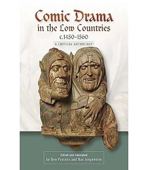 Comic Drama in the Low Countries, c.1450-1560: A Critical Anthology