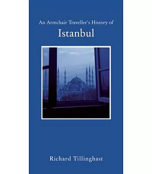 An Armchair Traveller’s History of Istanbul: City of Forgetting and Remembering