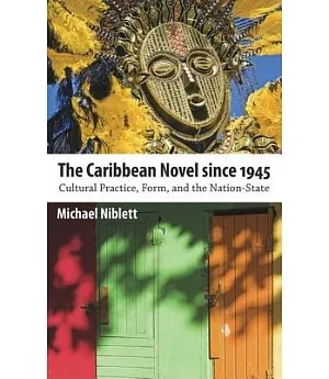 The Caribbean Novel Since 1945: Cultural Practice, Form, and the Nation-State