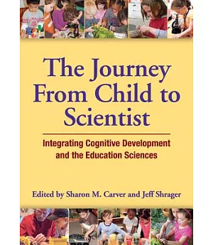 The Journey from Child to Scientist: Integrating Cognitive Development and the Education Sciences