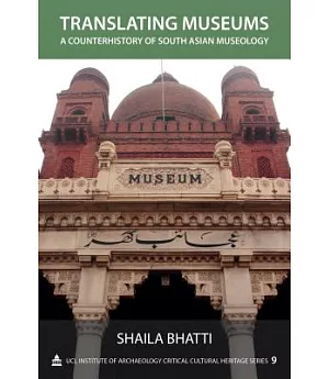 Translating Museums: A Counterhistory of South Asian Museology