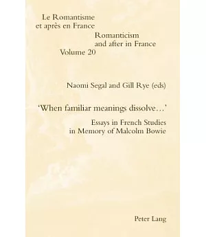 When Familiar Meetings Dissolve: Essays in French Studies in Memory of Malcolm Bowie