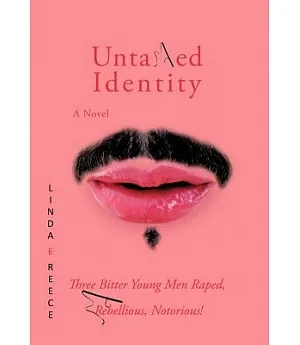 Untamed Identity: Three Bitter Young Men Raped, Rebellious, Notorious!
