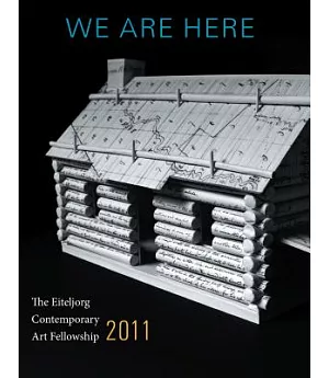 We Are Here: The Eiteljorg Contemporary Art Fellowship 2011