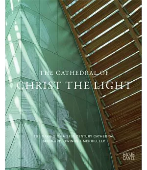 The Cathedral of Christ the Light: The Making of a 21st Century Cathedral, Skidmore, Owings & Merrill LLP