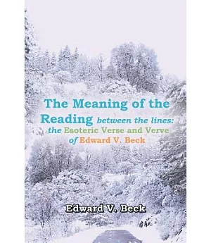 The Meaning of the Reading Between the Lines: The Esoteric Verse and Verve of Edward V. Beck
