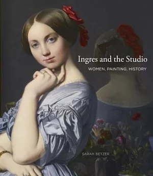 Ingres and the Studio: Women, Painting, History