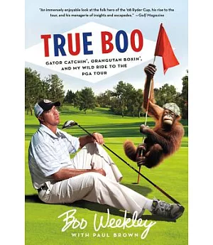 True Boo: Gator Catchin’, Orangutan Boxin’, and My Wild Ride to the PGA Tour