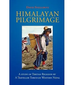 Himalayan Pilgrimage: A Study of Tibetan Religion by a Traveller Through Western Nepal