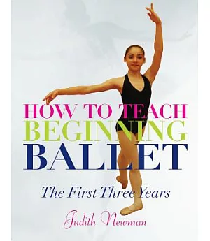 How to Teach Beginning Ballet: The First Three Years