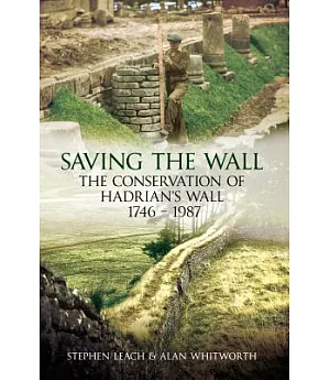 Saving the Wall: The Conservation of Hadrian’s Wall 1746-1987