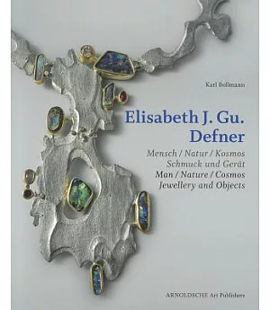 Elisabeth J. Gu. Defner: Mensch / Natur / Kosmos Schmuck und Gerat / Man / Nature / Cosmos Jewellery and Objects