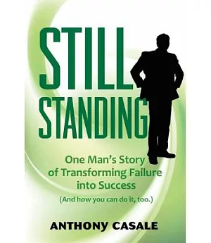 Still Standing: One Man’s Story of Transforming Failure into Success (And how you can do it, too)