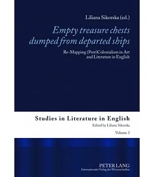 Empty Treasure Chests Dumped from Departed Ships: Re-mapping (Post)Colonialism in Art and Literature in English