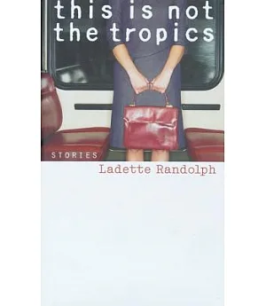 This Is Not the Tropics: Stories