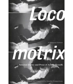 Locomotrix: Selected Poetry and Prose of Amelia Rosselli