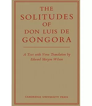 The Solitudes of Don Luis De Gongora: A Text With Verse Translation