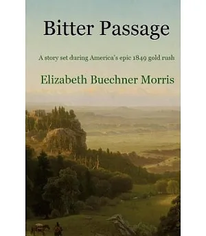 Bitter Passage: A Story Set During America’s Epic 1849 Gold Rush
