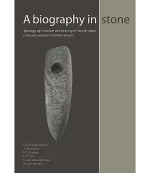A Biography in Stone: Typology, Age, Function and Meaning of Early Neolithic Perforated Wedges in the Netherlands