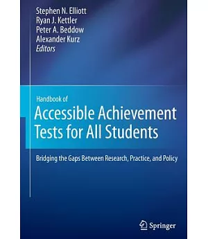 Handbook of Accessible Achievement Tests for All Students: Bridging the Gaps Between Research, Practice, and Policy