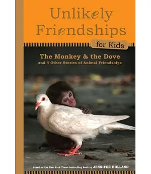 The Monkey and the Dove: And Four Other True Stories of Animal Friendships