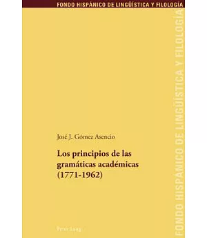 Los principios de las gramaticas academicas (1771-1962)/ The Principles of Academic Grammar (1771-1962)
