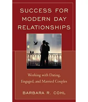 Success for Modern Day Relationships: Working With Dating, Engaged, and Married Couples
