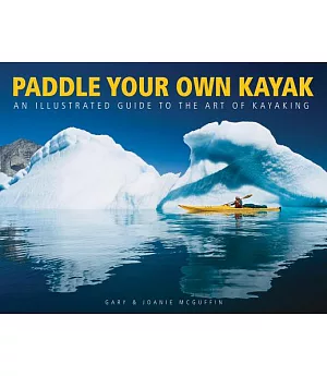 Paddle Your Own Kayak: An Illustrated Guide to the Art of Kayaking