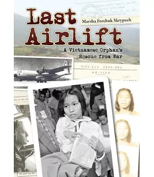Last Airlift: A Vietnamese Orphan’s Rescue from War