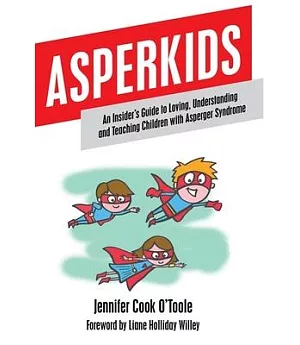 Asperkids: An Insider’s Guide to Loving, Understanding and Teaching Children with Asperger’s Syndrome