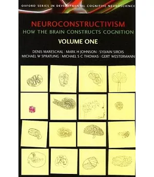 Neuroconstructivism Volume 1: How the Brain Constructs Cognition