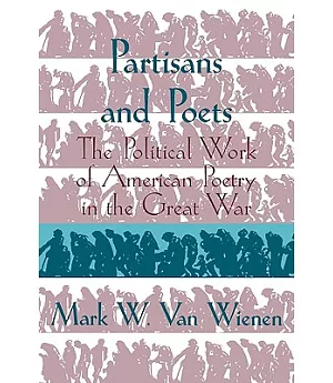 Partisans and Poets: The Political Work of American Poetry in the Great War