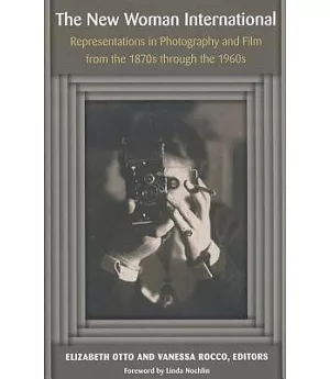 The New Woman International: Representations in Photography and Film from the 1870s Through the 1960s