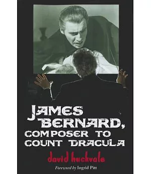 James Bernard, Composer to Count Dracula: A Critical Biography