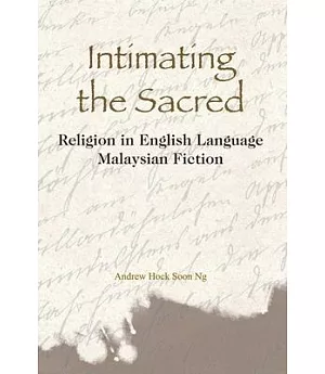 Intimating the Sacred: Religion in English-Language Malaysian Fiction