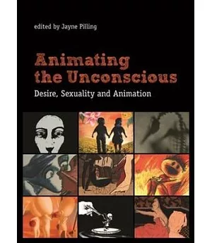 Animating the Unconscious: Desire, Sexuality and Animation