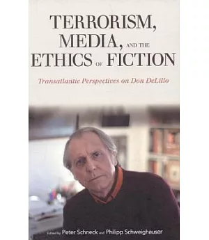 Terrorism, Media, and the Ethics of Fiction: Transatlantic Perspectives on Don DeLillo