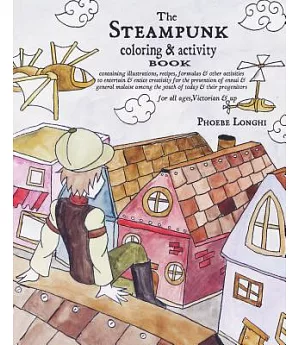 The Steampunk Coloring & Activity Book: Containing Illustrations, Recipes, Formulas & Other Activities to Entertain & Entice Cre