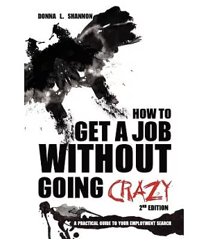 How to Get a Job Without Going Crazy: A Practical Guide to Your Employment Search