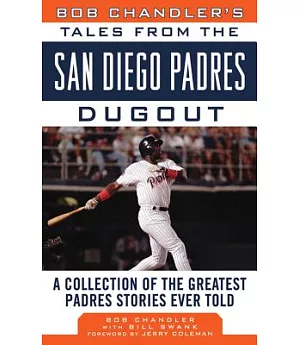 Bob Chandler’s Tales from the San Diego Padres Dugout: A Collection of the Greatest Padres Stories Ever Told