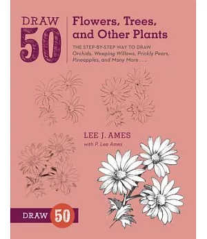 Draw 50 Flowers, Trees, and Other Plants: The Step-by-Step Way to Draw Orchids, Weeping Willows, Prickly Pears, Pineapples, and